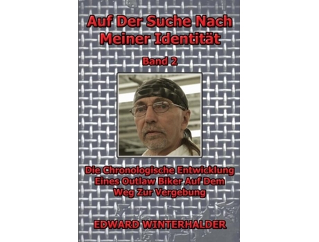 Livro Auf Der Suche Nach Meiner Identität Die Chronologische Entwicklung Eines Outlaw Biker Auf Dem Weg Zur Vergebung de Edward Winterhalder (Inglês)