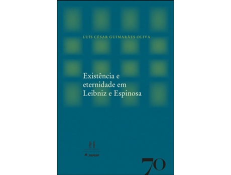 Livro Existência E Eternidade Em Leibniz E Espinosa De Luis César Guimarães Oliva (português Do Brasil)