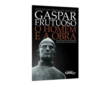 Livro Gaspar Frutuoso: O Homem e a Obra nos 500 anos do Nascimento do Doutor Gaspar Frutuoso de Avelino de Freitas de Meneses (Português)
