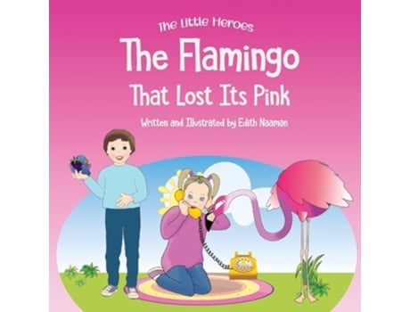 Livro The Flamingo That Lost its Pink A Magical Story About Imagination, Creative Thinking and Resourcefulness For Ages 2-8 de Edith Naaman (Inglês)