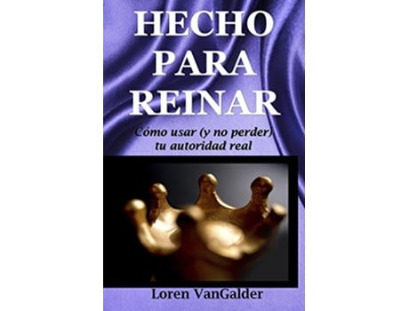 Livro Hecho para reinar Como usar y no perder tu autoridad real Spanish Edition de Loren VanGalder (Espanhol)