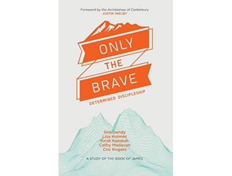 Livro Only the Brave Determined discipleship de Catherine Madavan Dr Krish Kandiah Lisa Holmes Revd Sim Dendy (Inglês)