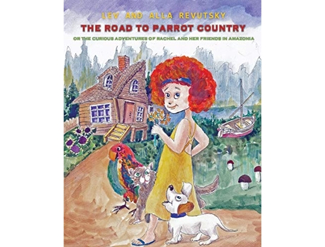 Livro The Road to Parrot Country Or the Curious Adventures of Rachel and her friends in Amazonia de Lev Revutsky Alla Revutsky (Inglês)