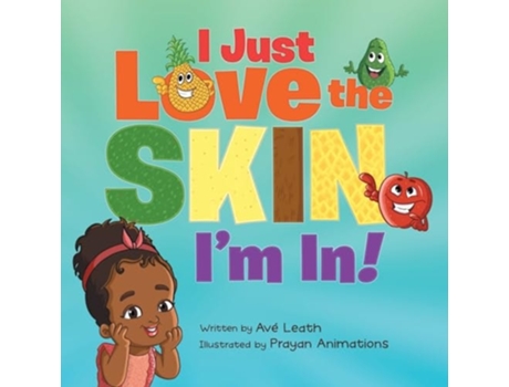Livro I Just Love The Skin Im In Celebrating the Beauty and Diversity of Every Child de Ave Leath (Inglês)