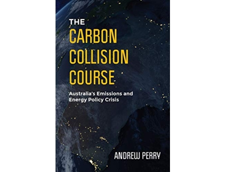 Livro The Carbon Collision Course Australias Emissions and Energy Policy Crisis de Andrew Perry (Inglês)