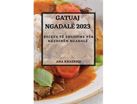 Livro Gatuaj Ngadalë 2023 Receta të Shijshme për Kuzhinën Ngadalë de Ana Krasniqi (Albanês)