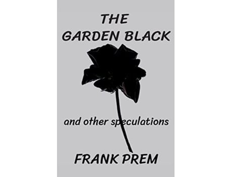 Livro The Garden Black - And Other Speculations De Frank Prem (inglês)