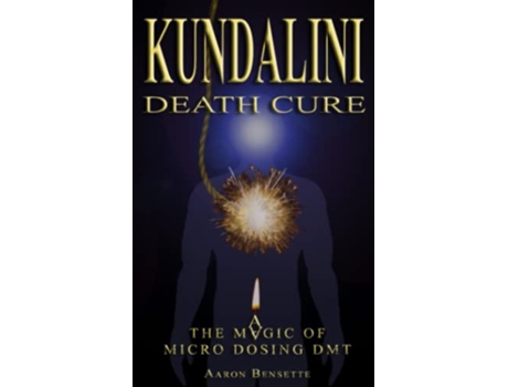 Livro Kundalini Death Cure The Magic of Micro Dosing DMT de Mr Aaron Bensette (Inglês)