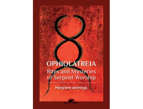 Livro Ophiolatreia Rites And Mysteries Of Serpent Worship De Hargrave Jennings (inglês)