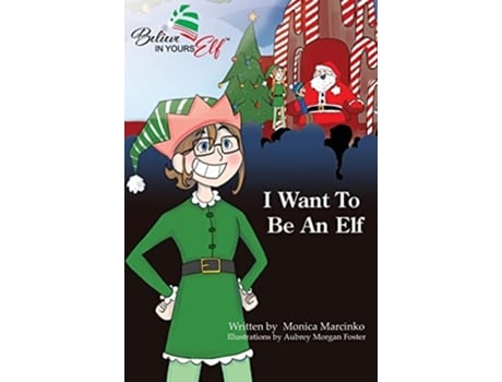 Livro I Want To Be An Elf De Monica Marcinko (inglês - Capa Dura)