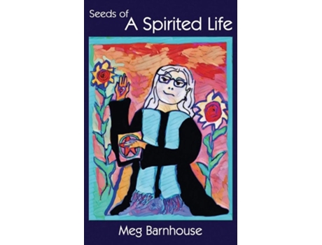 Livro Seeds Of A Spirited Life De Meg Barnhouse (inglês)