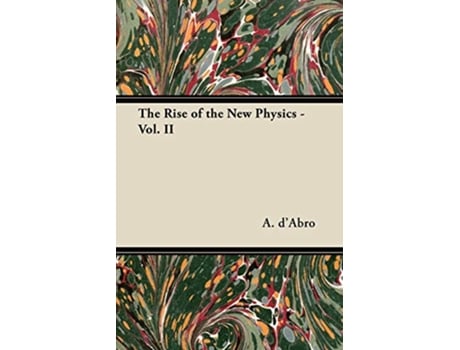 Livro The Rise of the New Physics Vol II de A dAbro (Inglês)