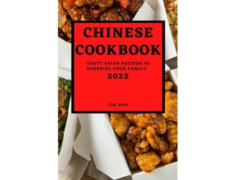 Livro Chinese Cookbook 2022 Tasty Asian Recipes To Surprise Your Family De Jim Woo (inglês)