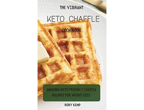Livro The Vibrant KETO Chaffle Cookbook Amazing Ketofriendly Chaffle Recipes For Weight Loss de Rory Kemp (Inglês)