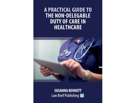 Livro A Practical Guide to the Non-Delegable Duty of Care in Healthcare de Susanna Bennett (Inglês)
