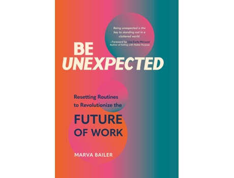 Livro Be Unexpected Resetting Routines To Revolutionize The Future Of Work De Marva Bailer (inglês)