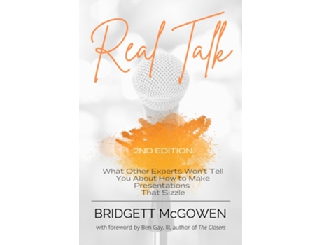 Livro Real Talk What Other Experts Wont Tell You About How To Make Presentations That Sizzle, 2e De Bridgett Mcgowen (inglês)