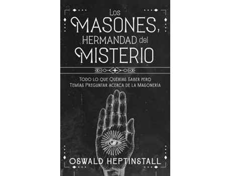 Livro Los Masones, Hermandad del Misterio Todo lo que Querías Saber pero Temías Preguntar acerca de la Masonería de Oswald Heptinstall (Espanhol)