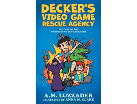 Livro Deckers Video Game Rescue Agency The Case Of The Warlocks Of Bewilderment De Am Luzzader (inglês)