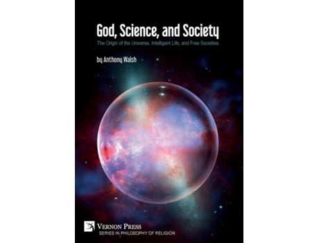 Livro God, Science, And Society The Origin Of The Universe, Intelligent Life, And Free Societies De Anthony Walsh (inglês)