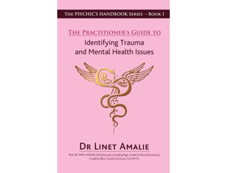 Livro The Practitioners Guide to Identifying Trauma and Mental Health Issues de Dr Linet Amalie (Inglês)