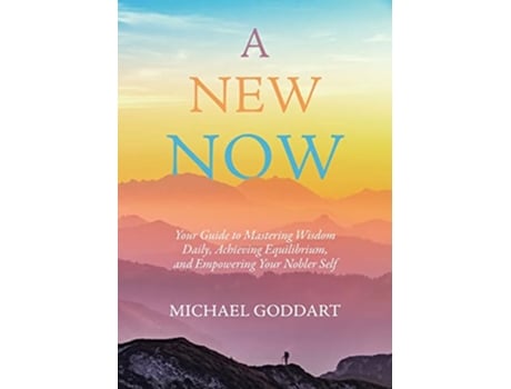 Livro A New Now Your Guide to Mastering Wisdom Daily Achieving Equilibrium and Empowering Your Nobler Self de Michael Goddart (Inglês)