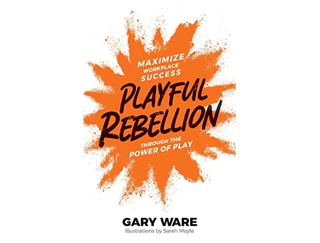 Livro Playful Rebellion Maximize Workplace Success Through The Power of Play de Gary Ware (Inglês)