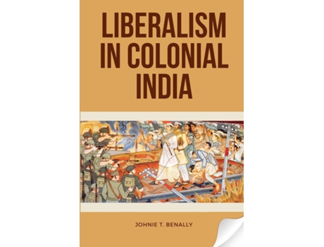 Livro Liberalism in Colonial India de Johnie T Benally (Inglês)