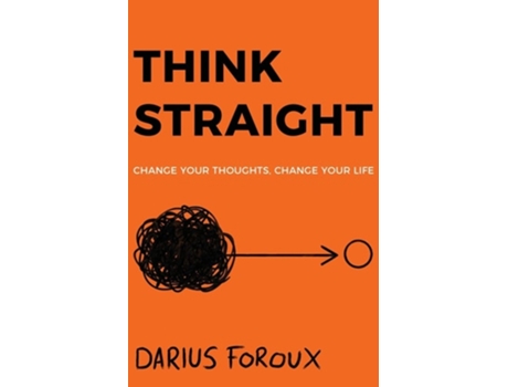 Livro Think Straight Change Your Thoughts, Change Your Life De Darius Foroux (inglês)