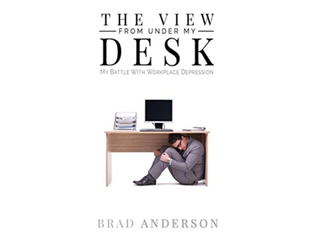 Livro The View From Under My Desk My Battle With Workplace Depression de Brad Anderson (Inglês)