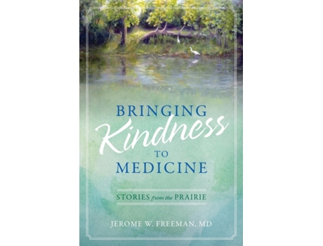 Livro Bringing Kindness to Medicine: Stories from the Prairie Jerome W. Freeman MD (Inglês)