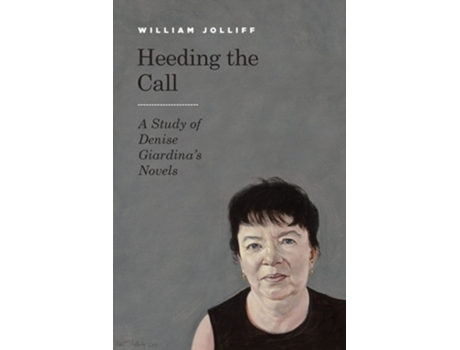 Livro Heeding The Call A Study Of Denise Giardinas Novels De William Jolliff (inglês - Capa Dura)