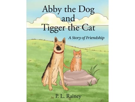 Livro Abby the Dog and Tigger the Cat A Story of Friendship de P L Rainey (Inglês)