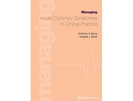 Livro Managing Acute Coronary Syndromes in Clinical Practice de Anthony A Bavry Deepak Bhatt (Inglês)