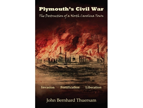 Livro Plymouths Civil War The Destruction of a North Carolina Town de John Bernhard Thuersam (Inglês)