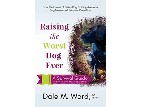 Livro Raising the Worst Dog Ever A Survival Guide de Dale M Ward (Inglês)