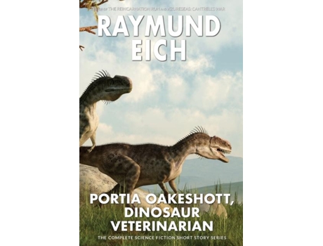 Livro Portia Oakeshott, Dinosaur Veterinarian The Complete Science Fiction Short Story Series de Eich, Raymund et al. (Inglês)