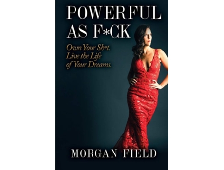 Livro Powerful As Fck Own Your Sht. Live The Life Of Your Dreams. De Morgan Field (inglês)