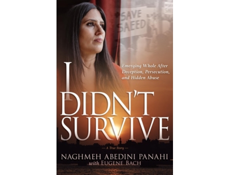 Livro I Didnt Survive Emerging Whole After Deception, Persecution, and Hidden Abuse de Naghmeh Abedini Panahi e Eugene Bach (Inglês)