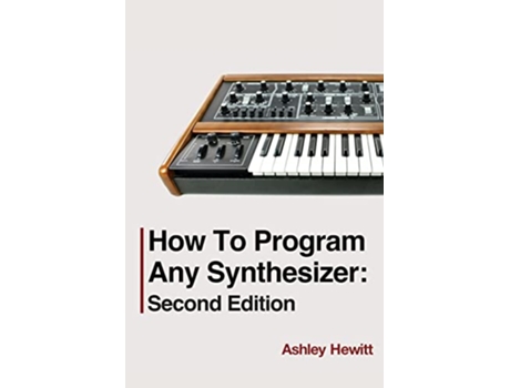Livro How To Program Any Synthesizer de Ashley Hewitt (Inglês)