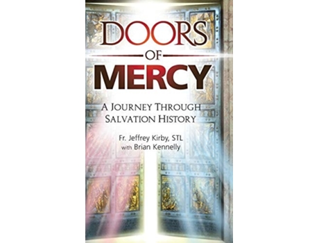 Livro Doors Of Mercy A Journey Through Salvation History De Jeffrey Kirby Stl E Brian Kennelly (inglês - Capa Dura)