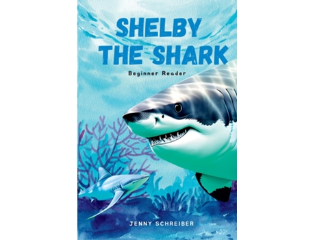 Livro Shelby the Shark Exploring the Secrets of the Great White Shark, Beginner Reader de Jenny Schreiber (Inglês)