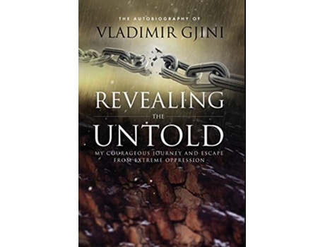 Livro Revealing the Untold My Courageous Journey And Escape From Extreme Oppression de Vladimir Gjini (Inglês)