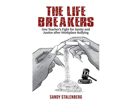 Livro The Life Breakers One Teachers Fight for Sanity and Justice after Workplace Bullying de Sandy Stalenberg (Inglês)