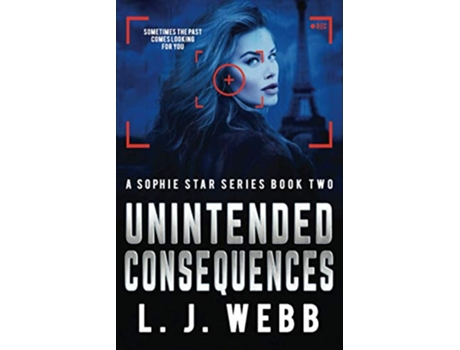 Livro Unintended Consequences A Sophie Star Series Book Two Christian Fiction suspense crime action romance de L J Webb (Inglês)