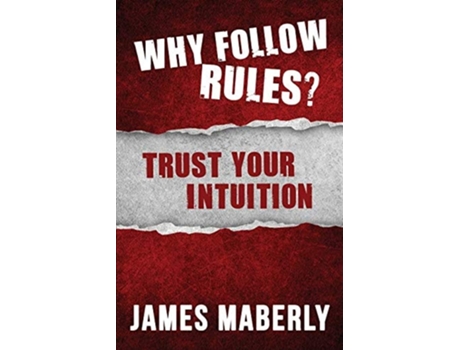 Livro Why Follow Rules? Trust Your Intuition De James Maberly (inglês)