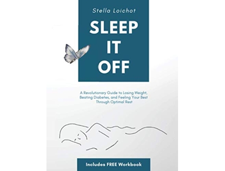 Livro SLEEP IT OFF A Revolutionary Guide to Losing Weight Beating Diabetes And Feeling Your Best Through Optimal Rest de Stella Loichot (Inglês)