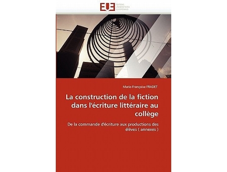 Livro La Construction De La Fiction Dans Lécriture Littéraire Au Collège De Marie-françoise Fradet (francês)
