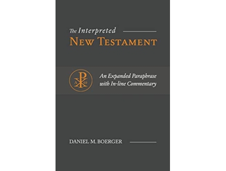 Livro The Interpreted New Testament An Expanded Paraphrase with Inline Commentary de Daniel M Boerger (Inglês)