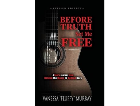 Livro Before Truth Set Me Free A Fools Journey from Behind the Music to Behind Bars de Vanessa Fluffy Murray (Inglês)